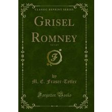 Grisel Romney, Vol. 1 of 2 (Classic Reprint)