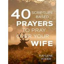 40 Scripture-Based Prayers to Pray Over Your Wife
