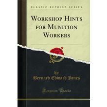 Workshop Hints for Munition Workers (Classic Reprint)