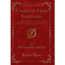 Favorites From Fairyland (Classic Reprint)