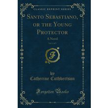 Santo Sebastiano, or the Young Protector, Vol. 2 of 5: A Novel