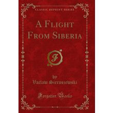 A Flight From Siberia (Classic Reprint)