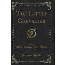 The Little Chevalier (Classic Reprint)