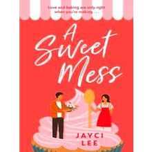 A Sweet Mess A Delicious Romantic Comedy To Devour