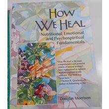 How We Heal: Nutritional, Emotional, and Psychospiritual Fundamentals very good