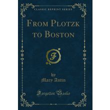 From Plotzk to Boston (Classic Reprint)