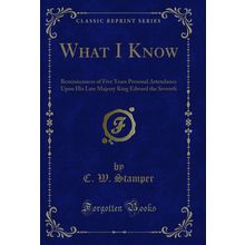What I Know (Classic Reprint)