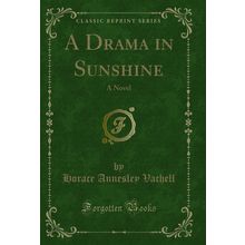 A Drama in Sunshine: A Novel (Classic Reprint)