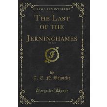 The Last of the Jerninghames, Vol. 1 of 2 (Classic Reprint)