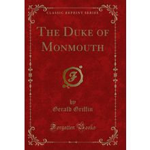 The Duke of Monmouth (Classic Reprint)