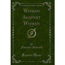 Woman Against Woman, Vol. 2 of 3 (Classic Reprint)