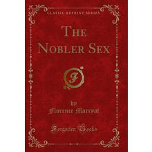 The Nobler Sex (Classic Reprint)