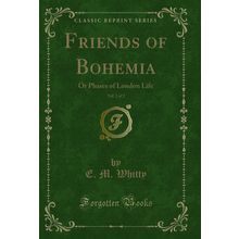 Friends of Bohemia, Vol. 2 of 2: Or Phases of London Life (Classic Reprint)