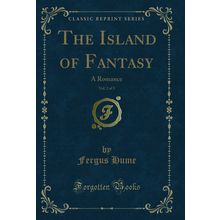 The Island of Fantasy, Vol. 2 of 3: A Romance (Classic Reprint)