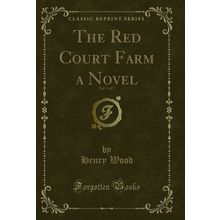 The Red Court Farm a Novel, Vol. 1 of 3 (Classic Reprint)