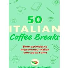 50 Coffee Breaks Series 50 Italian Coffee Breaks