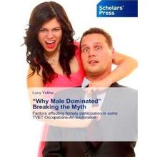 Why Male Dominated Breaking the Myth