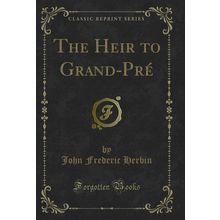 The Heir to Grand-Pré (Classic Reprint)