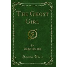 The Ghost Girl (Classic Reprint)
