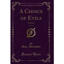 A Choice of Evils, Vol. 3 of 3: A Novel (Classic Reprint)