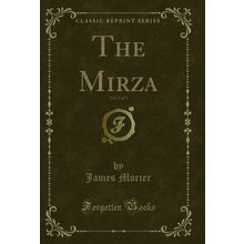 The Mirza, Vol. 3 of 3 (Classic Reprint)