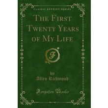 The First Twenty Years of My Life (Classic Reprint)