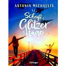 Scheissglitzertage - Antonia Michaelis