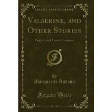 Valserine, and Other Stories: English and French Versions (Classic Reprint)