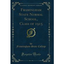 Framingham State Normal School, Class of 1915 (Classic Reprint)