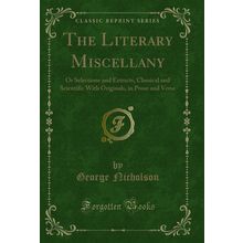 The Literary Miscellany (Classic Reprint)