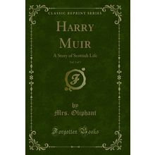 Harry Muir, Vol. 3 of 3: A Story of Scottish Life (Classic Reprint)