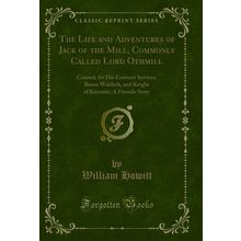 The Life and Adventures of Jack of the Mill, Commonly Called Lord Othmill