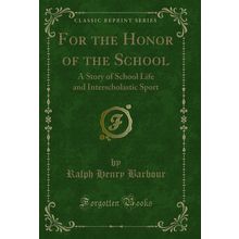 For the Honor of the School: A Story of School Life and Interscholastic Sport