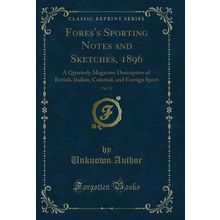 Fores's Sporting Notes and Sketches, 1896, Vol. 13 (Classic Reprint)