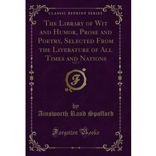 The Library of Wit and Humor, Prose and Poetry, Selected From the Literature of