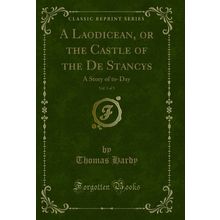 A Laodicean, or the Castle of the De Stancys, Vol. 3 of 3: A Story of to-Day