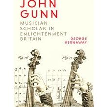 Music in Britain, 1600-2000: John Gunn: Musician Scholar in Enlightenment - Geor