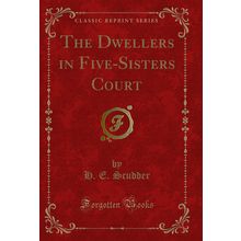The Dwellers in Five-Sisters Court (Classic Reprint)
