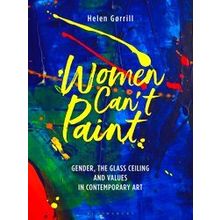 Women Can't Paint Gender, The Glass Ceiling And Values In Contemporary Art