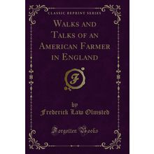 Walks and Talks of an American Farmer in England (Classic Reprint)