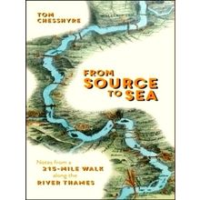 From Source to Sea - Notes From a 215-Mile Walk Along the River Thames