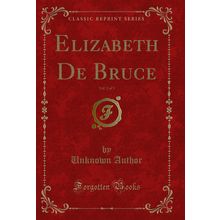 Elizabeth De Bruce, Vol. 2 of 3 (Classic Reprint)