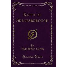 Kathi of Skenesborough (Classic Reprint)