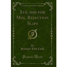 10, 000 for Mss. Rejection Slips (Classic Reprint)