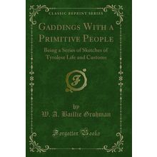 Gaddings With a Primitive People (Classic Reprint)