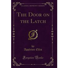 The Door on the Latch (Classic Reprint)