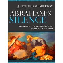 Abraham's Silence The Binding Of Isaac, The Suffering Of Job, And How To Talk Ba