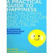 A Practical Guide to Happiness in Children and Teens on the Autism Spectrum