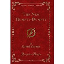 The New Humpty-Dumpty (Classic Reprint)