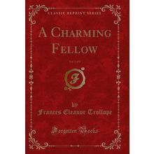 A Charming Fellow, Vol. 2 of 3 (Classic Reprint)